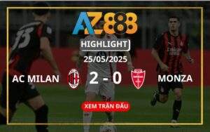 Highlight AC Milan Vs Monza Ngày 25/05/2025