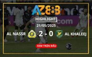 Highlight Al Nassr Vs Al Khaleej Ngày 21/05/2025