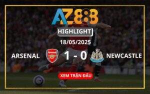 Highlight Arsenal Vs Newcastle United Ngày 18/05/2025