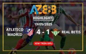Highlight Atletico Madrid Vs Real Betis Ngày 19/05/2025