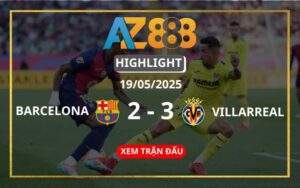Highlight Barcelona Vs Villarreal Ngày 19/05/2025