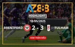 Highlight Brentford Vs Fulham Ngày 18/05/2025