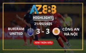 Highlight Buriram United Vs Công An Hà Nội Ngày 21/05/2025