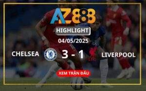 Highlight Chelsea Vs Liverpool Ngày 04/05/2025