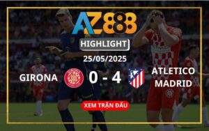 Highlight Girona Vs Atletico Madrid Ngày 25/05/2025