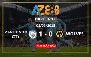 Highlight Manchester City Vs Wolverhampton Ngày 03/05/2025