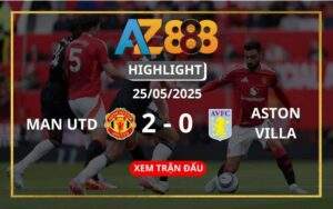 Highlight Manchester United Vs Aston Villa Ngày 25/05/2025