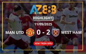 Highlight Manchester United Vs West Ham Ngày 11/05/2025
