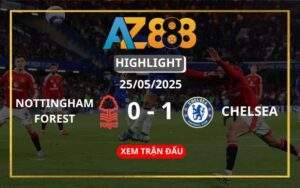 Highlight Nottingham Forest Vs Chelsea Ngày 25/05/2025