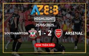Highlight Southampton Vs Arsenal Ngày 25/05/2025