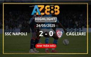 Highlight SSC Napoli Vs Cagliari Ngày 24/05/2025