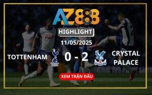 Highlight Tottenham Hotspur Vs Crystal Palace Ngày 11/05/2025