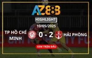 Highlight TP Hồ Chí Minh Vs Hải Phòng Ngày 10/05/2025
