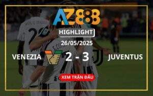 Highlight Venezia Vs Juventus Ngày 26/05/2025