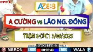 Trận 6 CPC1 3/6/2025 - Anh Cường Và Lão Ngoan Đồng