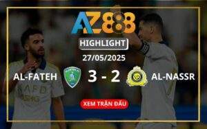 Highlight Al-Fateh Vs Al-Nassr Ngày 27/05/2025