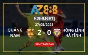 Highlight QNK Quảng Nam Vs Hồng Lĩnh Hà Tĩnh Ngày 27/05/2025